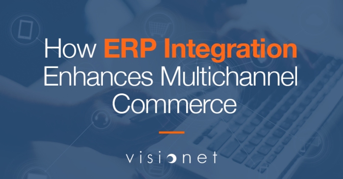 how erp integration enhances multichannel commerce